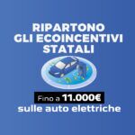 Nuovi Ecoincentivi Statali 2025 - fino a 11.000€